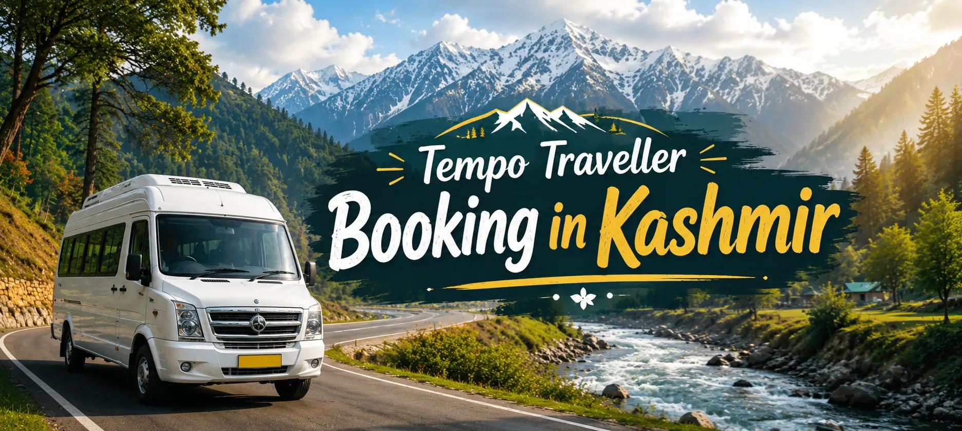 Tempo Traveller Rental in Kashmir for Family Vacations and Group Tours